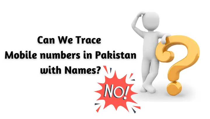 Can We Trace Mobile numbers in Pakistan with Names?